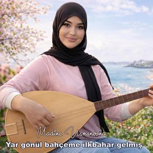 Yar gönül bahçeme ilkbahar gelmiş