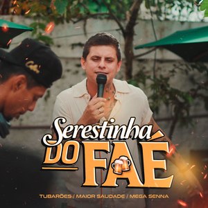 Serestinha do Faé: Tubarões / Maior Saudade / Mega Senna