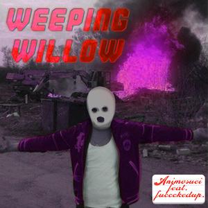 Weeping willow (feat. fuccckedup.)