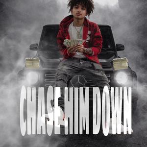 CHASE HIM DOWN