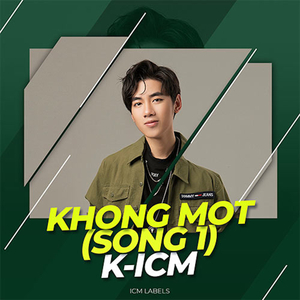 K-ICM Khong Mot (Song 1)