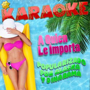 A Quien Le Importa (Popularizado por Alaska y Dinarama) [Karaoke Version]
