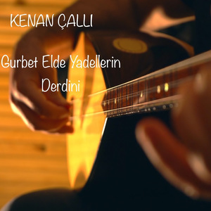 Gurbet Elde Yadellerin Derdini