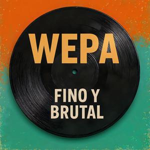 Wepa Fino y Brutal