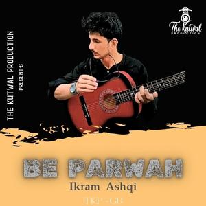 Be Parwah (Urdu Song) (feat. Ikram Ashaqi)