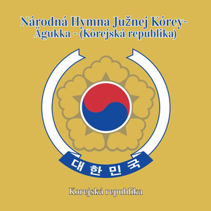 Národná Hymna Južnej Kórey- Ägukka - (Kórejská republika)