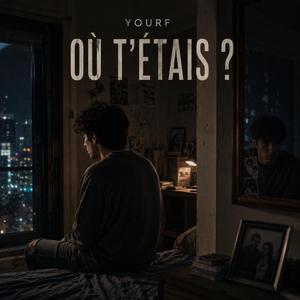 Où t’étais ?
