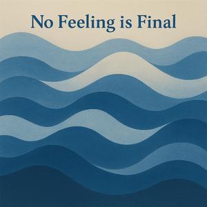 No Feeling Is Final