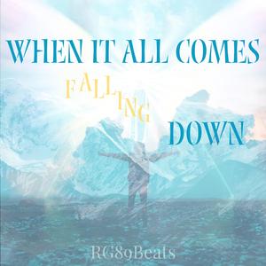 When It All Comes Falling Down