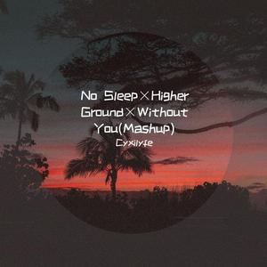 Martin Garrix / Martin Garrix / Avicii / Martin Garrix-No Sleep×Higher Ground×Without You(Mashup)（Cyxilyfe remix）