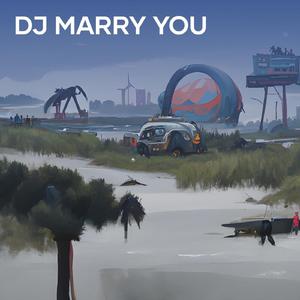 Dj Marry You