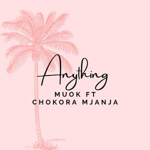 Anything (feat. Chokoraa Mjanja)