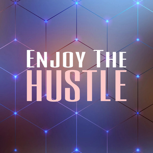 Enjoy The Hustle