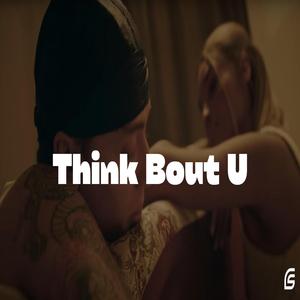 Think Bout U