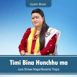 Timi Bina Hunchhu Ma