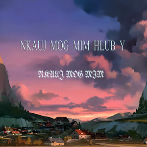 NKAUJ MOG MIM HLUB Y