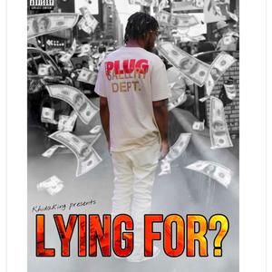 Lying For?