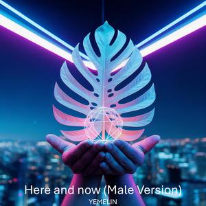 Here and now (Male Version)