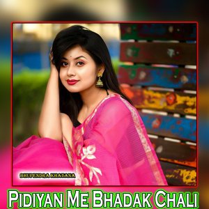 Pidiyan Me Bhadak Chali