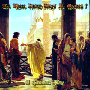 Finale by Entire Company (From The Passion Play, "Are There Rainy Days In Heaven?")