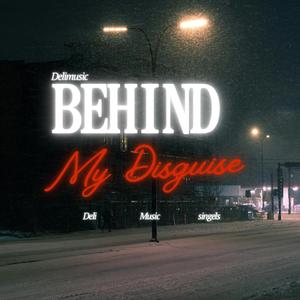 BEHIND MY DISGUISE