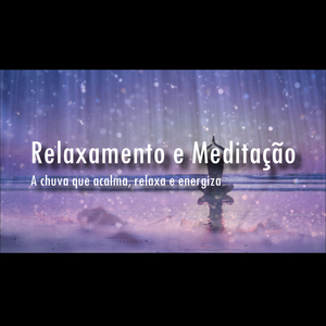 Música para Alongar, Relaxar ou Meditar - A Chuva Que Acalma, Relaxa e Energiza