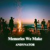 Andynator - Memories We Make