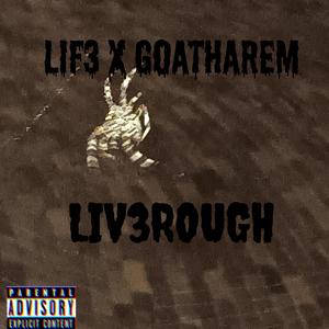 LIV3ROUGH (feat. GOATHAREM)
