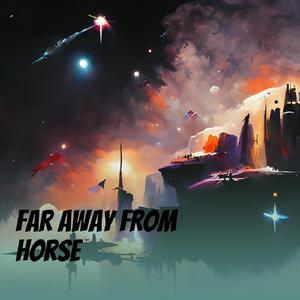 Far Away from Horse