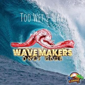 Too Wet 2 Wavy