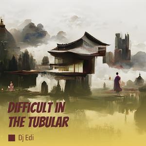 Difficult in the Tubular