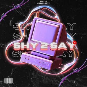 SHY 2 SAY (feat. Mcello & RealestLotti)