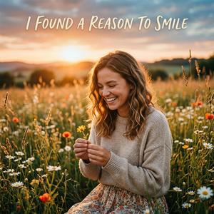 I Found A Reason To Smile