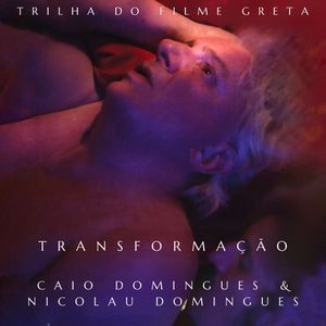 Transformação (Trilha Sonora Filme "Greta")