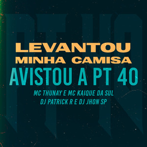 Levantou Minha Camisa, Avistou a Pt 40