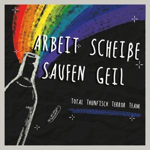 Arbeit Scheiße, Saufen Geil