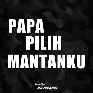 Papa Pilih Mantanku