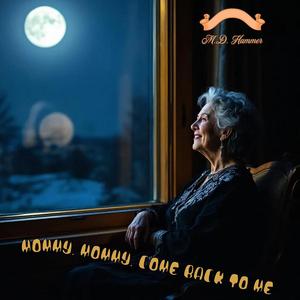 MOMMY MOMMY COME BACK TO ME