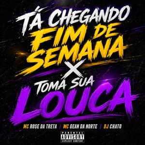 Tá Chegando Fim de Semana X Toma Sua Louca