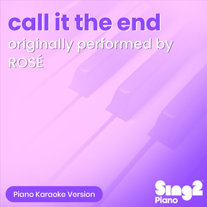 call it the end (Originally Performed by ROSÉ) (Piano Karaoke Version)