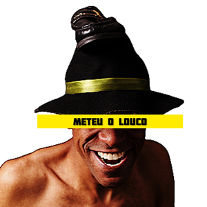 Meteu o Louco
