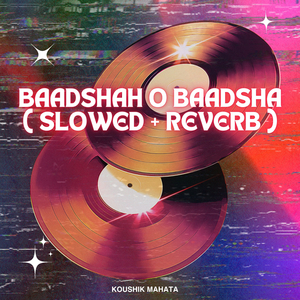 Baadshah O Baadsha ( Slowed + Reverb )