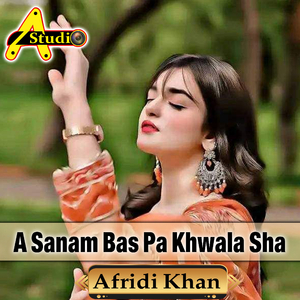 A Sanam Bas Pa Khwala Sha