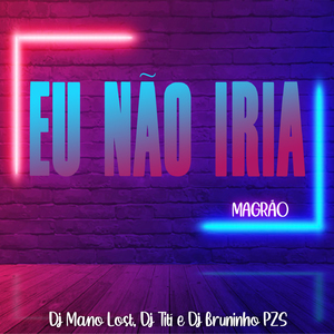 Eu Não Iria - Magrão