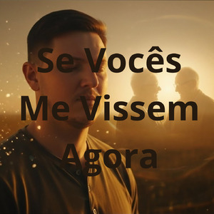 Se Vocês Me Vissem Agora