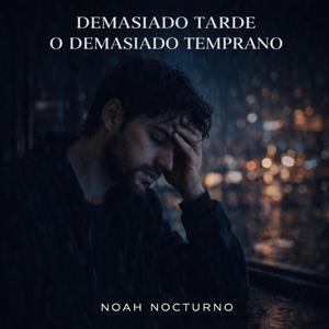 DEMASIADO TARDE O DEMASIADO TEMPRANO