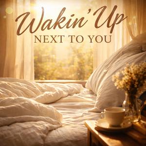 Wakin' Up Next to You