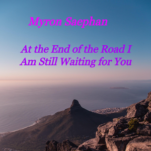 At the End of the Road I Am Still Waiting for You