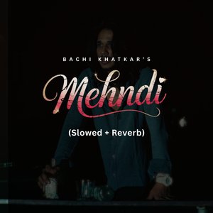 Mehndi (Slowed + Reverb)