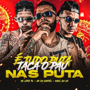 É Tudo Puta, Taca o Pau nas Puta